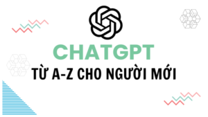 chatgpt là gì? hướng dẫn đăng ký và sử dụng